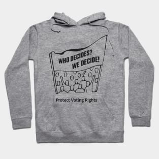 Who Decides? We Decide! Protect Voting Rights Hoodie